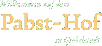 Willkommen auf dem Pabst-Hof in Giebelstadt